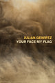 Book cover of: Your Face My Flag. By: Julian Gewirtz