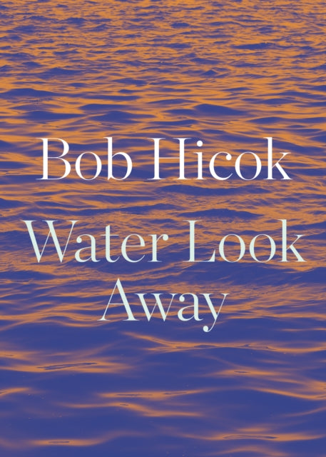 Book cover of: Water Look Away. By: Bob Hicok
