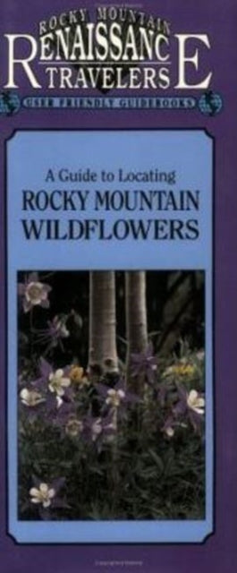 Book cover of: Guide to Locating Rocky Mountain Wildflowers