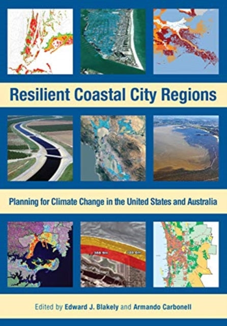 Book cover of: Resilient Coastal City Regions – Planning for Climate Change in the United States and Australia. By: Edward J. Blakely