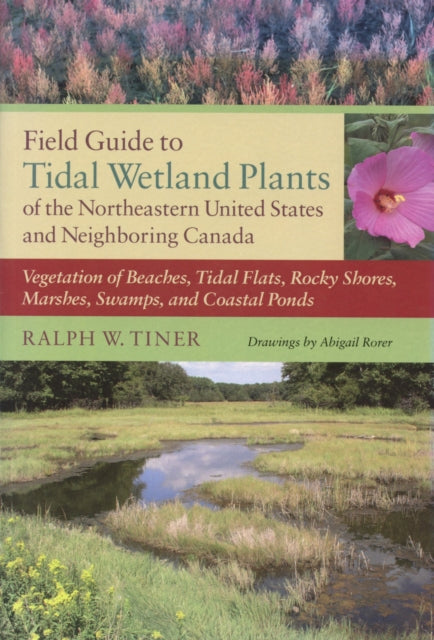 Book cover of: Field Guide to Tidal Wetland Plants of the Northeastern United States and Neighboring Canada. By: Ralph W. Tiner