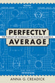 Book cover of: Perfectly Average. By: Anna G. Creadick