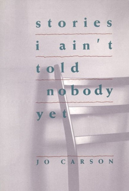 Book cover of: Stories I Ain't Told Nobody Yet. By: Jo Carson