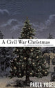 Book cover of: Civil War Christmas. By: Paula Vogel