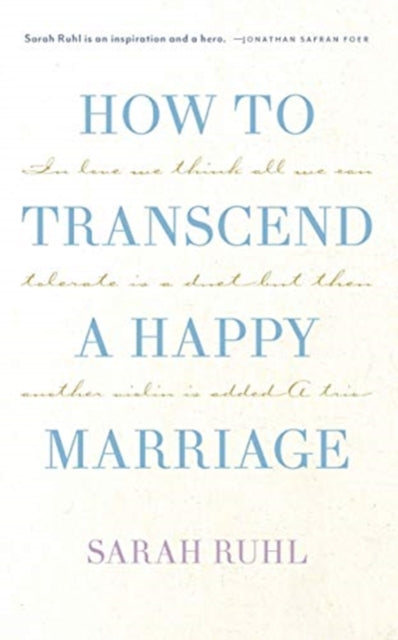 Book cover of: How to Transcend a Happy Marriage. By: Sarah Ruhl