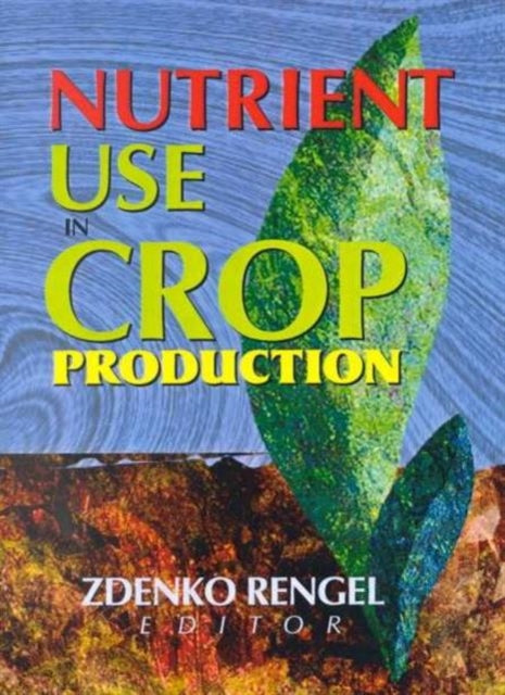Book cover of: Nutrient Use in Crop Production. By: Zdenko Rengel