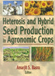 Book cover of: Heterosis and Hybrid Seed Production in Agronomic Crops. By: Amarjit S. Bas