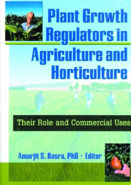 Book cover of: Plant Growth Regulators in Agriculture and Horticulture. By: Amarjit S. Basra