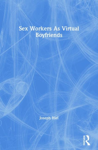 Book cover of: Sex Workers As Virtual Boyfriends. By: Joseph Itiel