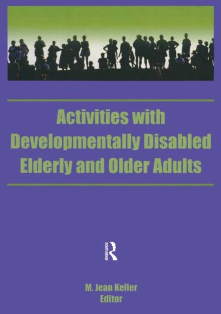 Book cover of: Activities With Developmentally Disabled Elderly and Older Adults. By: M. Jean Keller