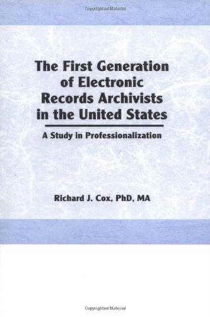 The First Generation of Electronic Records Archivists in the United States
