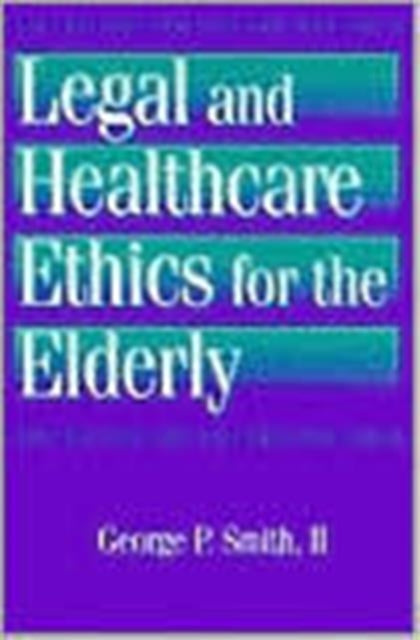Book cover of: Legal and Healthcare Ethics for the Elderly