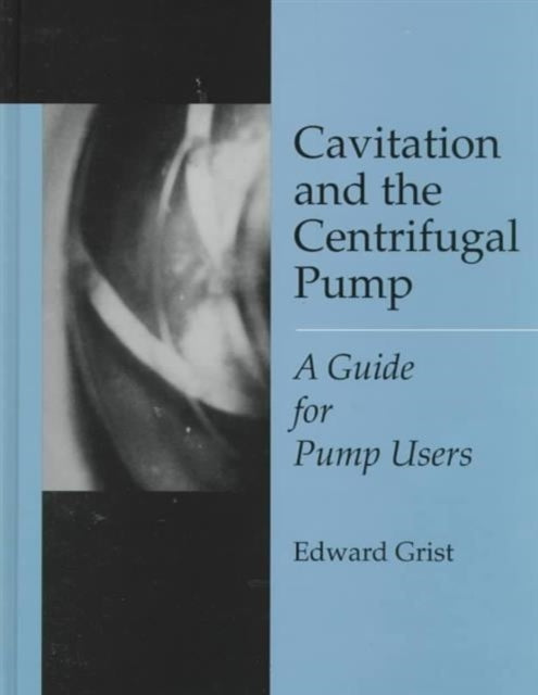 Book cover of: Cavitation And The Centrifugal Pump. By: Edward Grist