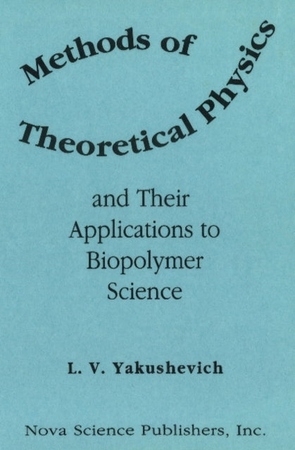 Book cover of: Methods of Theoretical Physics & Their Applications to Biopolymer Science. By: Ludmila V. Yakushevich