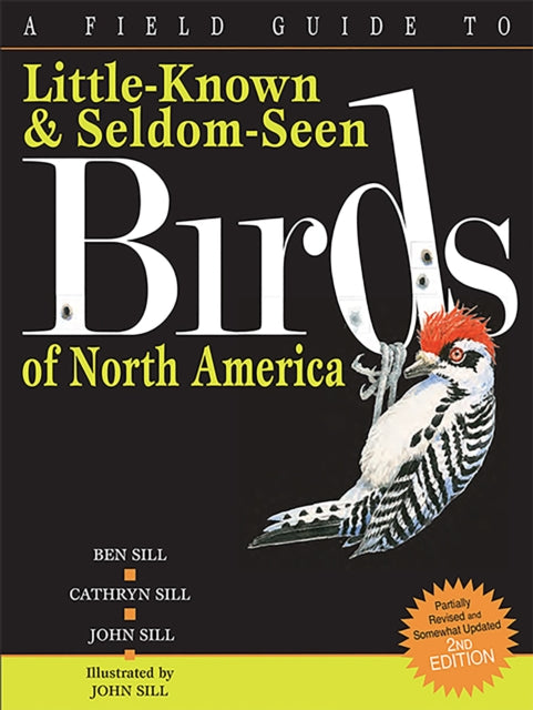 Book cover of: Field Guide to Little-known & Seldom-seen Birds of North America. By: Ben L. Sill