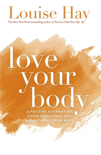 Book cover of: Love Your Body. By: Louise L. Hay