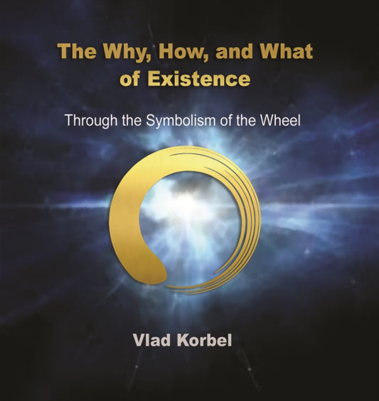 Book cover of: Why, How, and What of Existence. By: Vlad Korbel