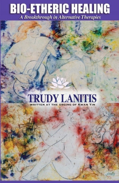 Book cover of: Bio-Etheric Healing. By: Trudy Lanitis