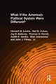 Book cover of: What If the American Political System Were Different?