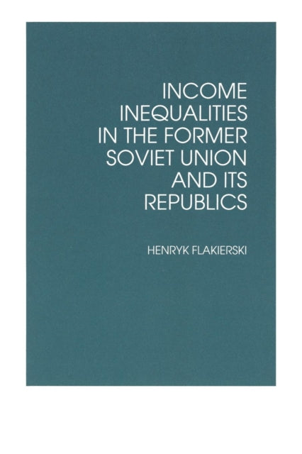 Book cover of: Income Inequalities in the Former Soviet Union and Its Republics
