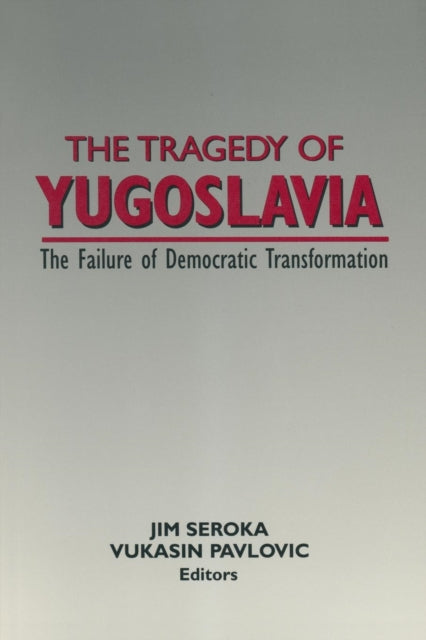 The Tragedy of Yugoslavia: The Failure of Democratic Transformation