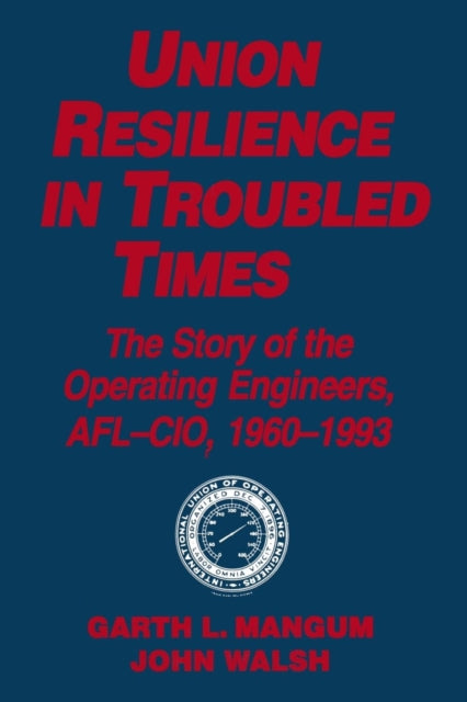 Union Resilience in Troubled Times: The Story of the Operating Engineers, AFL-CIO, 1960-93
