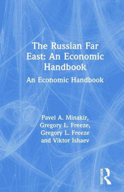 The Russian Far East: An Economic Handbook