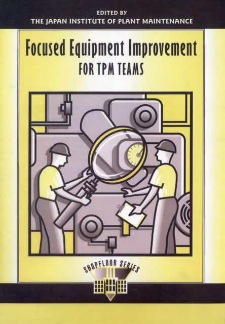 Book cover of: Focused Equipment Improvement for TPM Teams