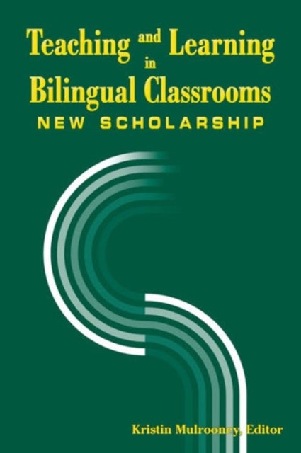 Book cover of: Teaching and Learning in Bilingual Classrooms. By: Kristin J. Mulrooney