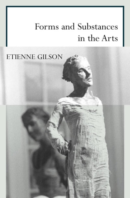 Book cover of: Forms and Substances in the Arts. By: Étienne Gilson