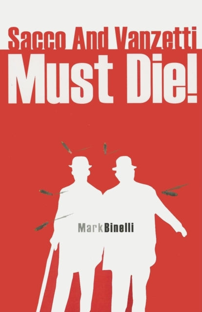 Book cover of: Sacco and Vanzetti Must Die!. By: Mark Binelli