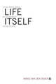 Book cover of: Life Itself. By: Annie van den Oever, A. M. A. Van Den Oever