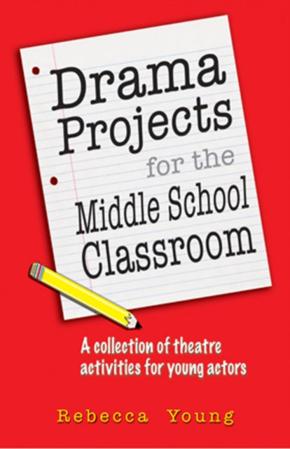 Book cover of: Drama Projects for the Middle School Classroom. By: Rebecca Young