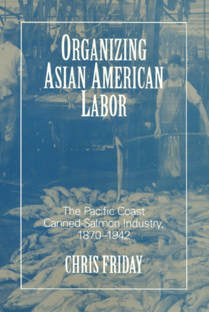 Book cover of: Organizing Asian-American Labor. By: Chris Friday