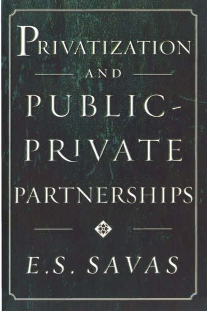 Book cover of: Privatization and Public-Private Partnerships. By: E. S. Savas