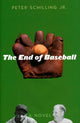 Book cover of: End of Baseball. By: Schilling, Peter, Jr.