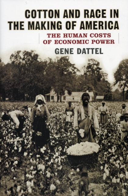 Book cover of: Cotton and Race in the Making of America. By: Gene Dattel