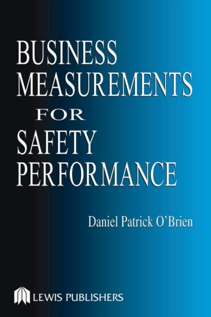 Book cover of: Business Measurements for Safety Performance. By: Daniel Patrick O'Brien