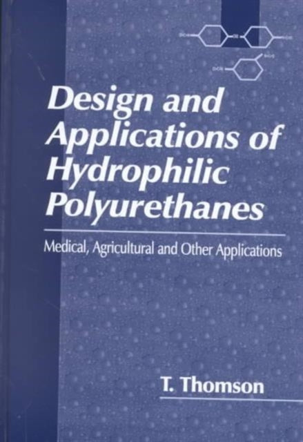 Book cover of: Design and Applications of Hydrophilic Polyurethanes. By: Timothy Thomson