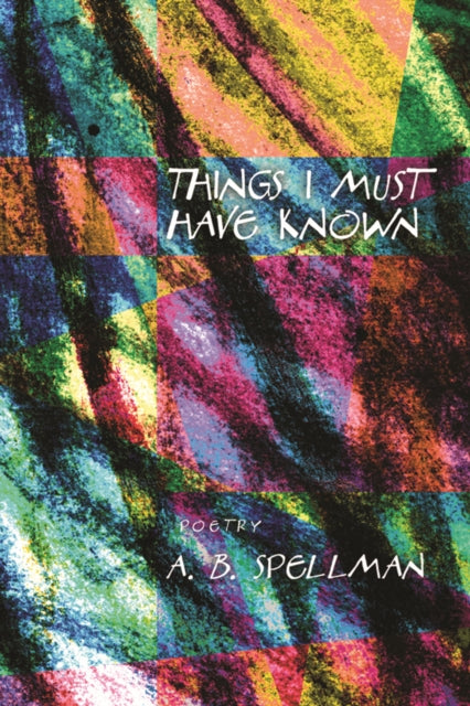 Book cover of: Things I Must Have Known. By: A. B. Spellman