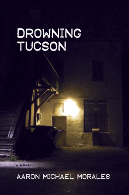 Book cover of: Drowning Tucson. By: Aaron Michael Morales