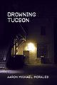 Book cover of: Drowning Tucson. By: Aaron Michael Morales
