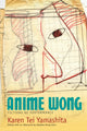 Book cover of: Anime Wong. By: Karen Tei Yamashita