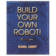 Book cover of: Build Your Own Robot!. By: Karl Lunt