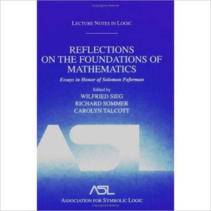 Reflections on the Foundations of Mathematics: Essays in Honor of Solomon Feferman