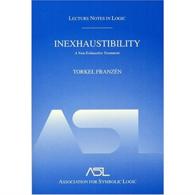Book cover of: Inexhaustibility: A Non-Exhaustive Treatment. By: Torkel Franzen