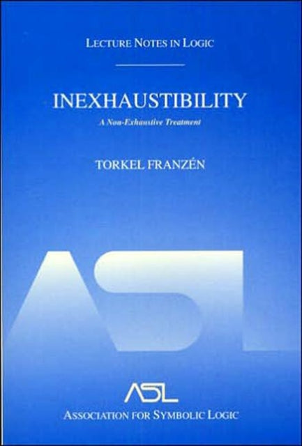 Book cover of: Inexhaustibility: A Non-Exhaustive Treatment. By: Torkel Franzen