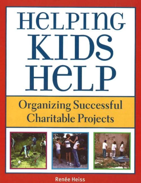 Book cover of: Helping Kids Help. By: Renee Heiss