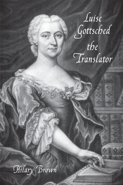Book cover of: Luise Gottsched the Translator. By: Hilary Brown