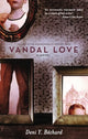 Book cover of: Vandal Love. By: Deni Y. Béchard